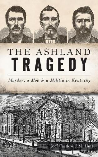 Cover image for Ashland Tragedy: Murder, a Mob and a Militia in Kentucky