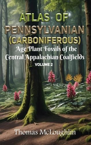 Cover image for Atlas of Pennsylvanian (Carboniferous) Age Plant Fossils of the Central Appalachian Coalfields Volume 2