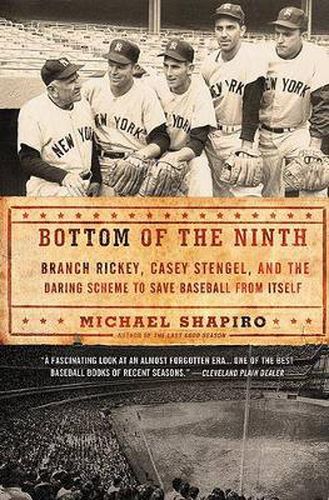 Bottom of the Ninth: Branch Rickey, Casey Stengel, and the Daring Scheme to Save Baseball from Itself