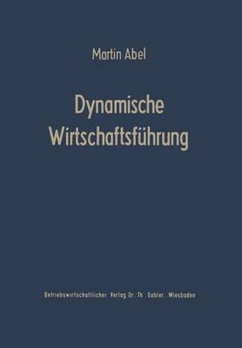 Cover image for Dynamische Wirtschaftsfuhrung: Fuhrungslehre Fur Die Betriebspraxis