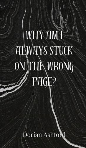 Cover image for Why Am I Always Stuck on the Wrong Page?