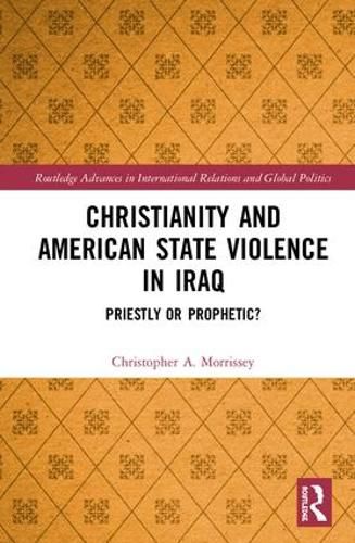 Cover image for Christianity and American State Violence in Iraq: Priestly or Prophetic?