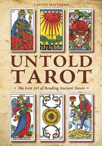 Cover image for Untold Tarot: The Lost Art of Reading Ancient Tarots