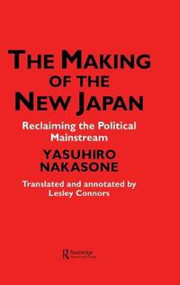Cover image for The Making of the New Japan: Reclaiming the Political Mainstream