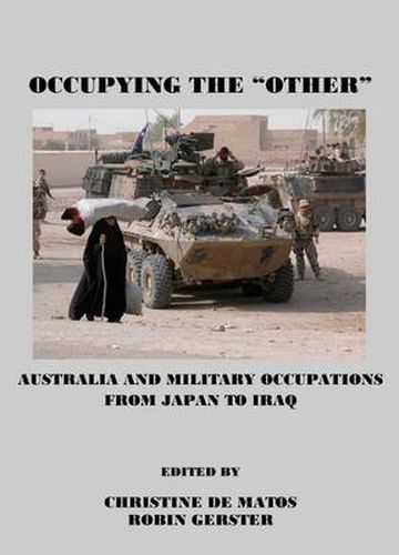 Cover image for Occupying the  Other: Australia and Military Occupations from Japan to Iraq