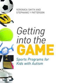 Cover image for Getting into the Game: Sports Programs for Kids with Autism