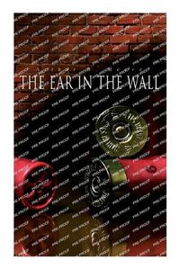Cover image for The Ear in the Wall: Detective Craig Kennedy's Mystery Case