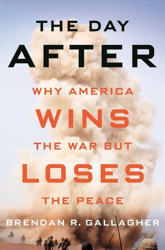 Cover image for The Day After: Why America Wins the War but Loses the Peace