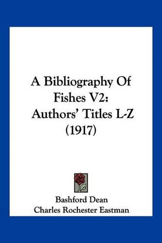 A Bibliography of Fishes V2: Authors' Titles L-Z (1917)