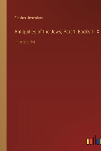 Cover image for Antiquities of the Jews; Part 1, Books I - X
