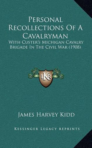 Cover image for Personal Recollections of a Cavalryman: With Custer's Michigan Cavalry Brigade in the Civil War (1908)
