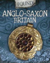 Cover image for Found!: Anglo-Saxon Britain