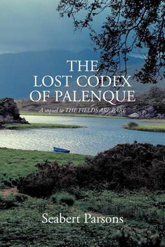 Cover image for The Lost Codex of Palenque: A Sequel to the Fields Are Bare