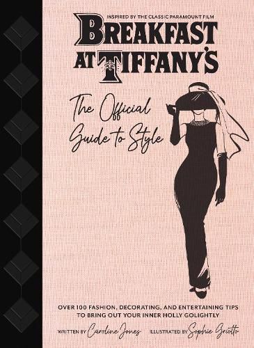 Breakfast at Tiffany's: Holly Golightly's Guide to Style and Entertaining