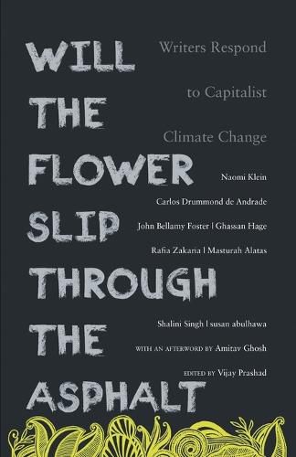 Will the Flower Slip Through the Asphalt?: Writers Respond to Capitalist Climate Change