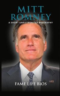 Cover image for Mitt Romney: A Short Unauthorized Biography