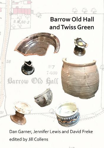 Cover image for Barrow Old Hall and Twiss Green: Investigations of two sub-manorial estate centres within the townships of Bold and Culcheth in the Hundred of Warrington 1982-87