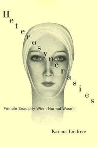 Cover image for Heterosyncrasies: Female Sexuality When Normal Wasn't