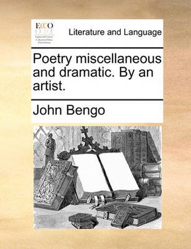 Cover image for Poetry Miscellaneous and Dramatic. by an Artist.