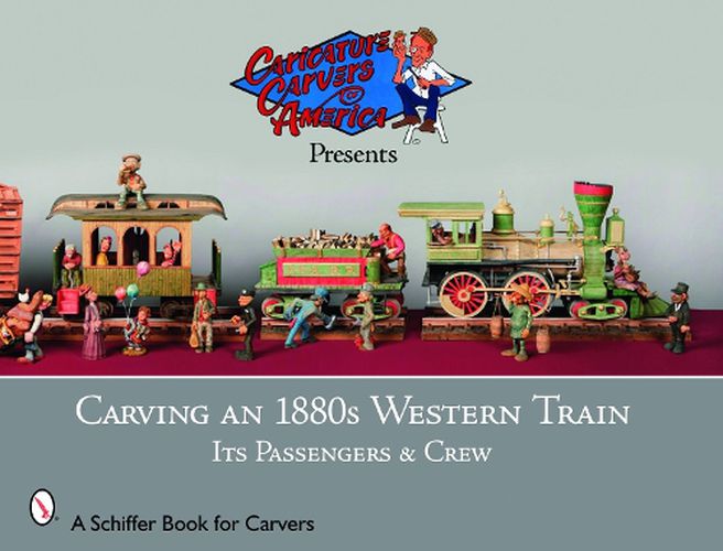 Cover image for Carving an 1880s Western Train: Its Passengers and Crew