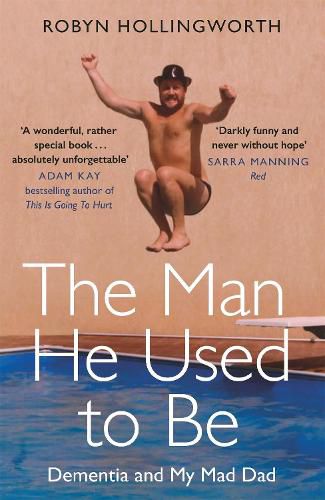 Cover image for The Man He Used To Be: Dementia and My Mad Dad