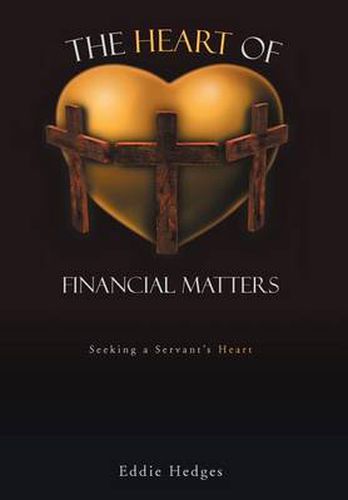 Cover image for The Heart of Financial Matters: Seeking a Servant's Heart