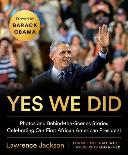 Cover image for Yes We Did: Photos and Behind-the-Scenes Stories Celebrating Our First African American President