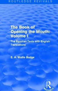 Cover image for The Book of Opening the Mouth: Volume I: The Egyptian Texts with English Translations