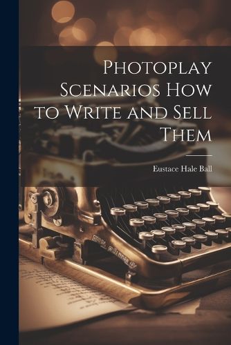 Cover image for Photoplay Scenarios how to Write and Sell Them