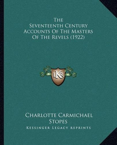 Cover image for The Seventeenth Century Accounts of the Masters of the Revels (1922)