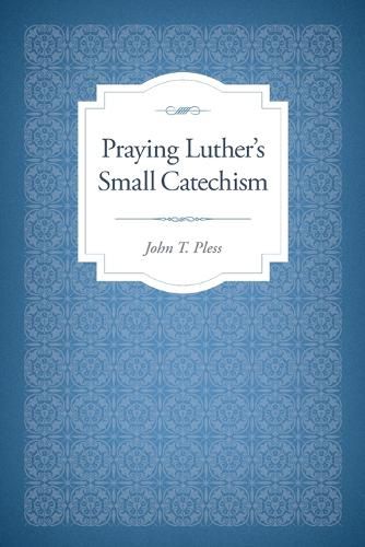 Praying Luther's Small Catechism