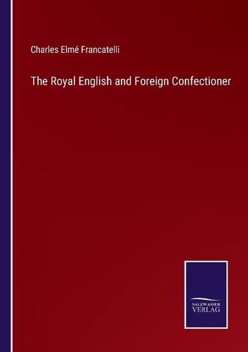 Cover image for The Royal English and Foreign Confectioner