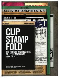 Cover image for Clip, Stamp, Fold: The Radical Architecture of Little Magazines 196X  to 197X