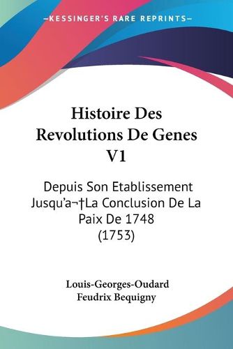 Cover image for Histoire Des Revolutions De Genes V1: Depuis Son Etablissement Jusqu'a La Conclusion De La Paix De 1748 (1753)