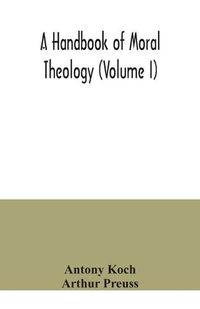 Cover image for A handbook of moral theology (Volume I)