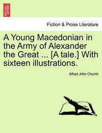 Cover image for A Young Macedonian in the Army of Alexander the Great ... [A Tale.] with Sixteen Illustrations.