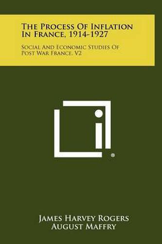 Cover image for The Process of Inflation in France, 1914-1927: Social and Economic Studies of Post War France, V2