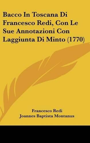 Bacco in Toscana Di Francesco Redi, Con Le Sue Annotazioni Con Laggiunta Di Minto (1770)