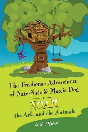 Cover image for Noah, the Ark, and the Animals: The Treehouse Adventures of Nate-Nate & Maxie Dog