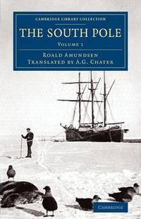 Cover image for The South Pole: An Account of the Norwegian Antarctic Expedition in the Fram, 1910-1912