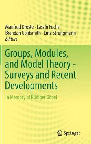 Cover image for Groups, Modules, and Model Theory - Surveys and Recent Developments: In Memory of Rudiger Goebel