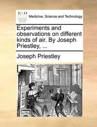 Cover image for Experiments and Observations on Different Kinds of Air. by Joseph Priestley, ...