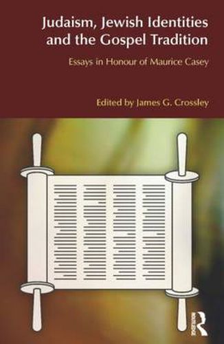 Cover image for Judaism, Jewish Identities and the Gospel Tradition: Essays in Honour of Maurice Casey