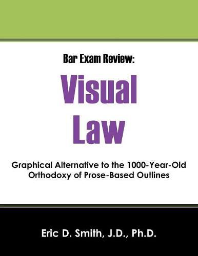 Cover image for Bar Exam Review: Visual Law - Graphical Alternative to the 1000-Year-Old Orthodoxy of Prose-Based Outlines