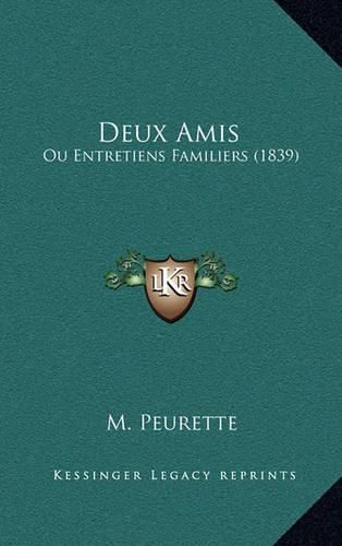 Cover image for Deux Amis: Ou Entretiens Familiers (1839)