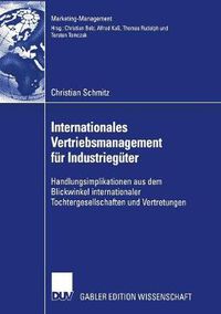 Cover image for Internationales Vertriebsmanagement fur Industrieguter: Handlungsimplikationen aus dem Blickwinkel internationaler Tochtergesellschaften und Vertretungen