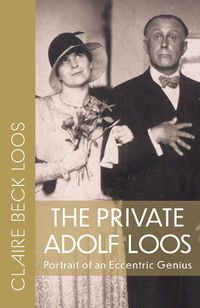 Cover image for The Private Adolf Loos: Portrait of an Eccentric Genius