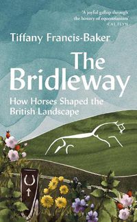 Cover image for The Bridleway: How Horses Shaped the British Landscape