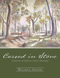 Cover image for Carved in Stone: Cemeteries of Claiborne County, Mississippi