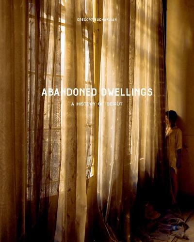 Cover image for Abandoned Dwellings: A History of Beirut